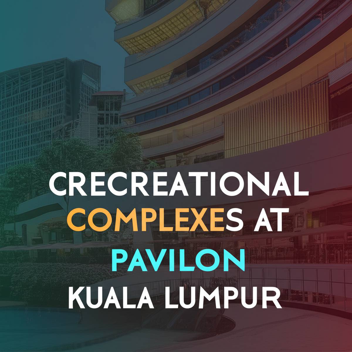 آشنایی با مجموعه های تفریحی در پاویلیون کوالالامپور